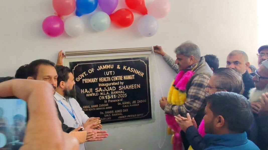 MLA Sajjad Shaheen Inaugurates PHC Mangit; Banihal–Gool Set on a Path of Holistic Development;